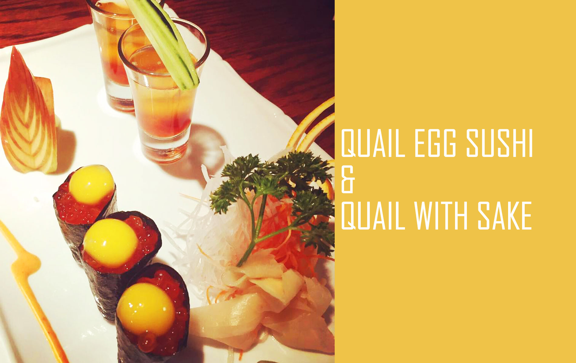 Quail Egg Sushi & Quail with Sake